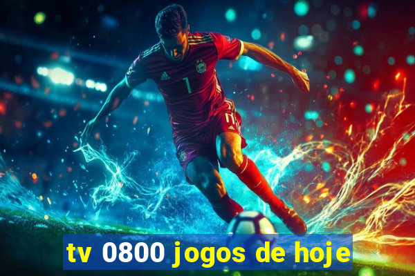 tv 0800 jogos de hoje